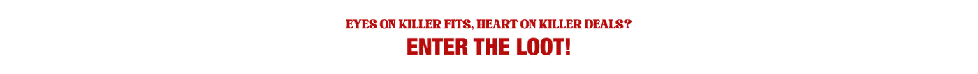 EYES ON KILLER FITS, HEART ON KILLER DEALS ? ENTER THE LOOT!